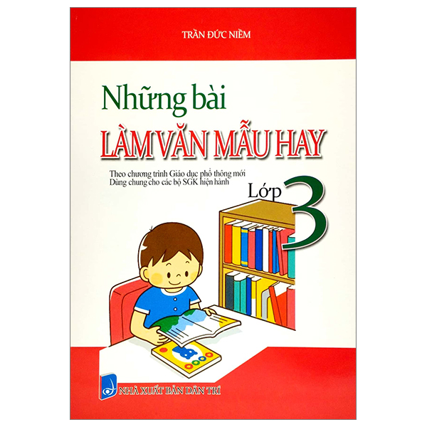 những bài làm văn mẫu hay lớp 3 (theo chương trình giáo dục phổ thông mới) (dùng chung cho các bộ sgk hiện hành)