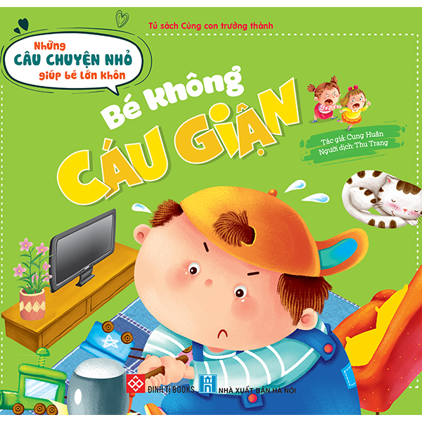 những câu chuyện nhỏ giúp bé lớn khôn - bé không cáu giận (dành cho trẻ từ 3-6 tuổi)