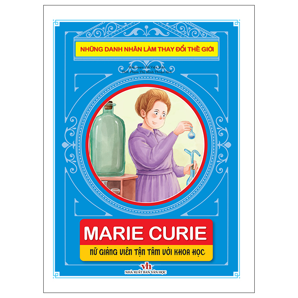 những danh nhân làm thay đổi thế giới - marie curie: nữ giảng viên tận tâm với khoa học