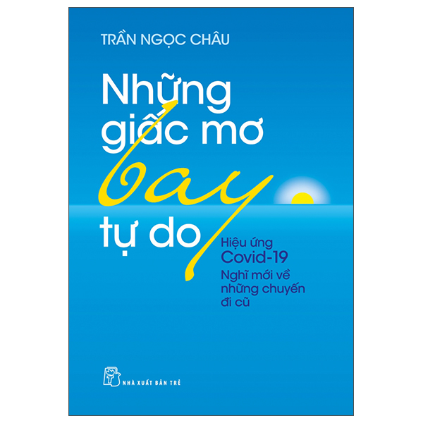 những giấc mơ bay tự do - hiệu ứng covid19 - nghĩ mới về những chuyến đi cũ