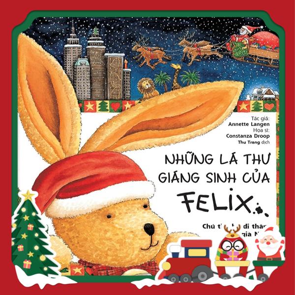 những lá thư giáng sinh của felix - chú thỏ bé đi thăm ông già noel (tái bản 2019)