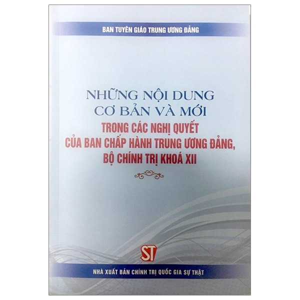 những nội dung cơ bản và mới trong các nghị quyết của ban chấp hành trung ương đảng, bộ chính trị khóa xii