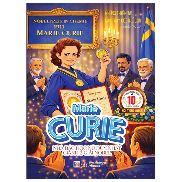 Những Thiên Tài Làm Thay Đổi Thế Giới - Marie Curie - Nhà Bác Học Nữ Duy Nhất Giành 2 Giải Nobel