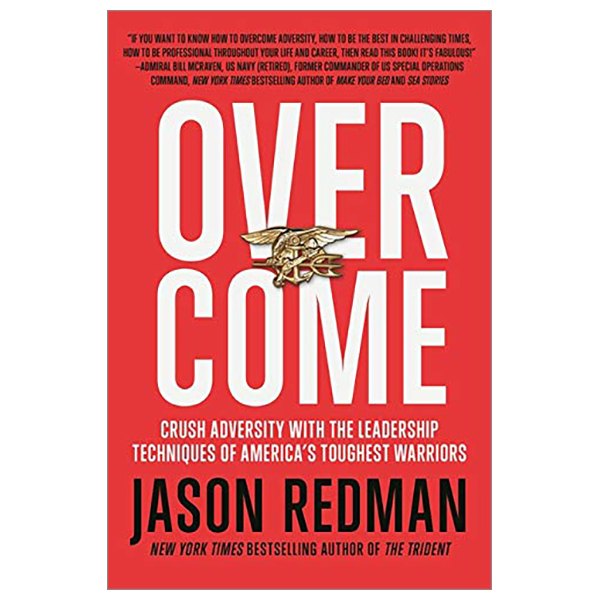 overcome: crush adversity with the leadership techniques of america's toughest warriors