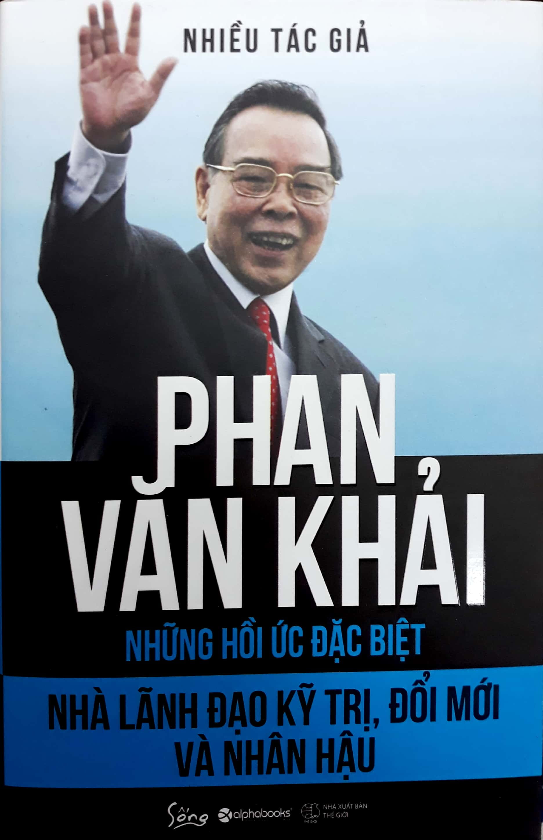 phan văn khải - nhà lãnh đạo kỹ trị, đổi mới và nhân hậu (những hồi ức đặc biệt)