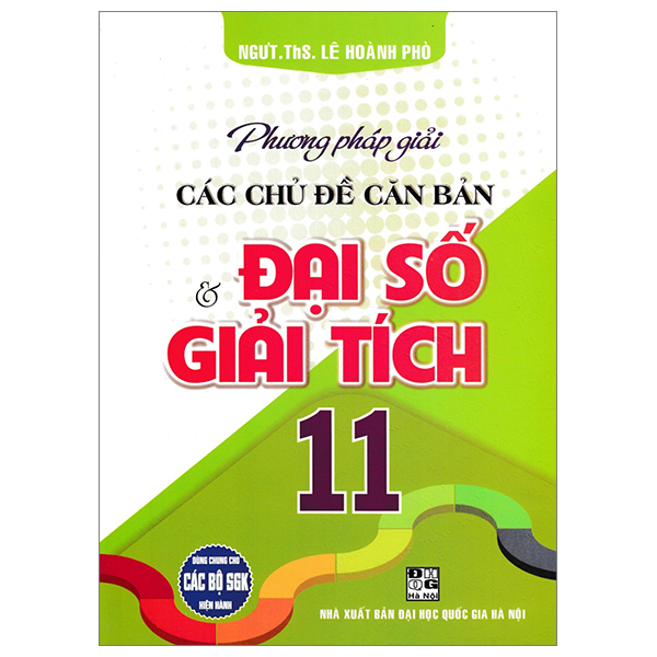 phương pháp giải các chủ đề căn bản đại số và giải tích 11 (dùng chung cho các bộ sgk hiện hành)