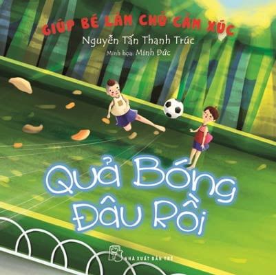 quả bóng đâu rồi - giúp bé làm chủ cảm xúc