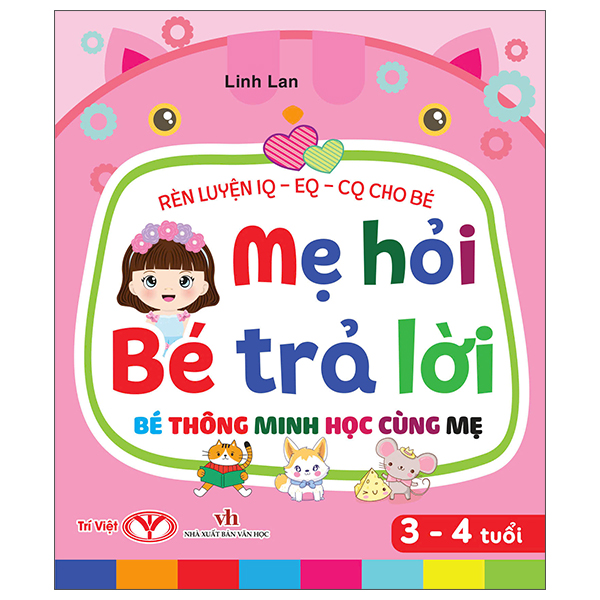 Rèn Luyện IQ-EQ-CQ Cho Bé - Mẹ Hỏi Bé Trả Lời - Bé Thông Minh Học Cùng Mẹ - 3-4 Tuổi - Bìa Cứng (Tái Bản 2026)