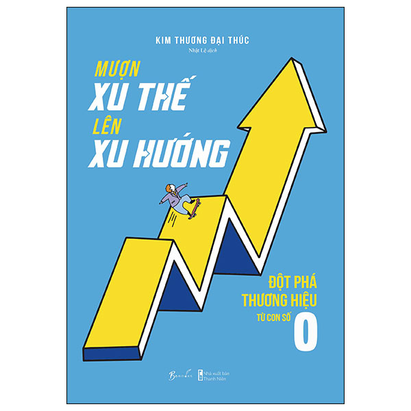 [Sách Đồng Giá 40K] Mượn Xu Thế, Lên Xu Hướng - Đột Phá Thương Hiệu Từ Con Số 0
