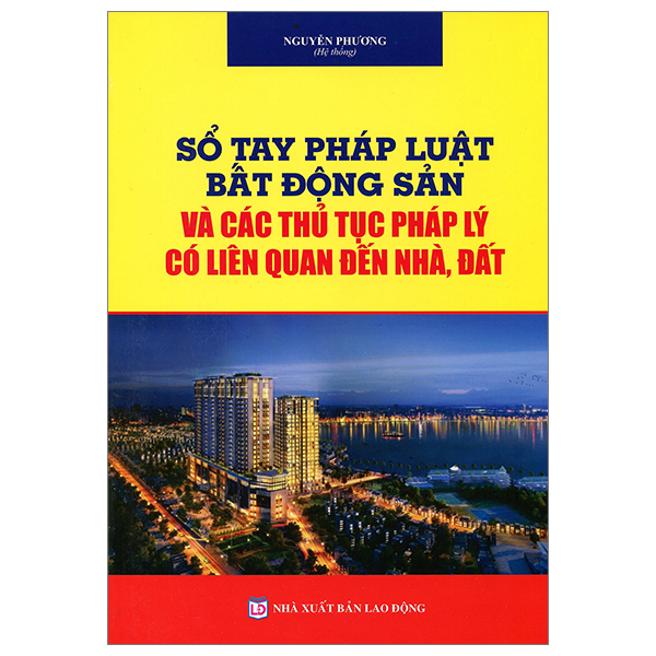 So Tay Phap Luat Bat Dong San Va Cac Thu Tuc Phap Ly Lien Quan Den Nha, Dat (Tai Ban 2025)