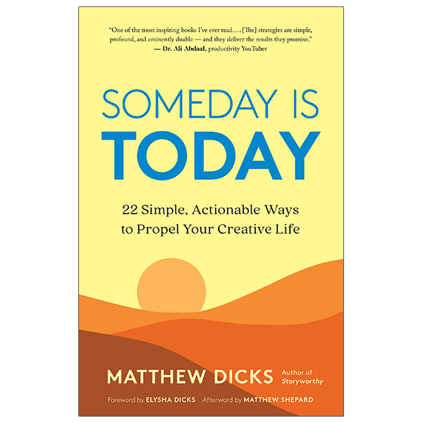 someday is today: 22 simple, actionable ways to propel your creative life