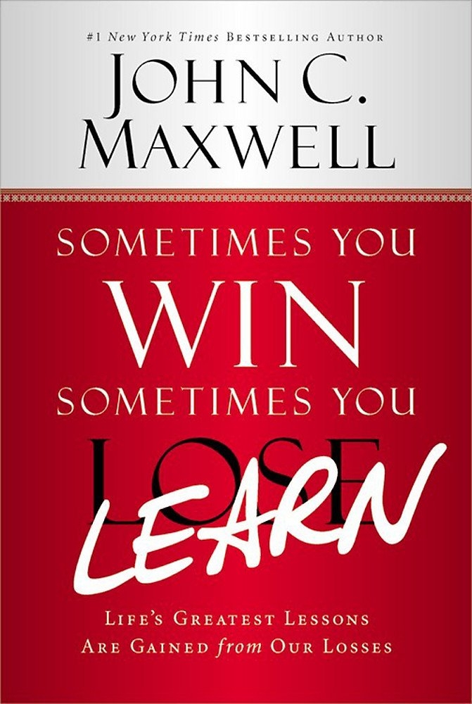 sometimes you win - sometimes you learn: life's greatest lessons are gained from our losses