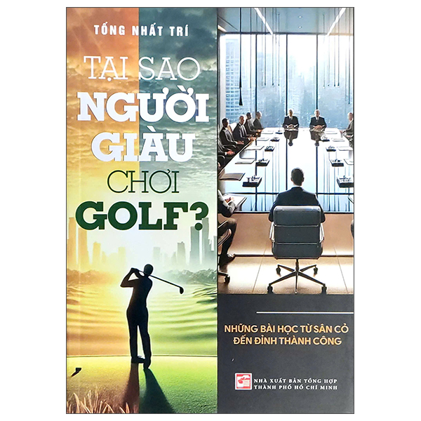 Tai Sao Nguoi Giau Choi Golf? - Nhung Bai Hoc Tu San Co Den Dinh Thanh Cong
