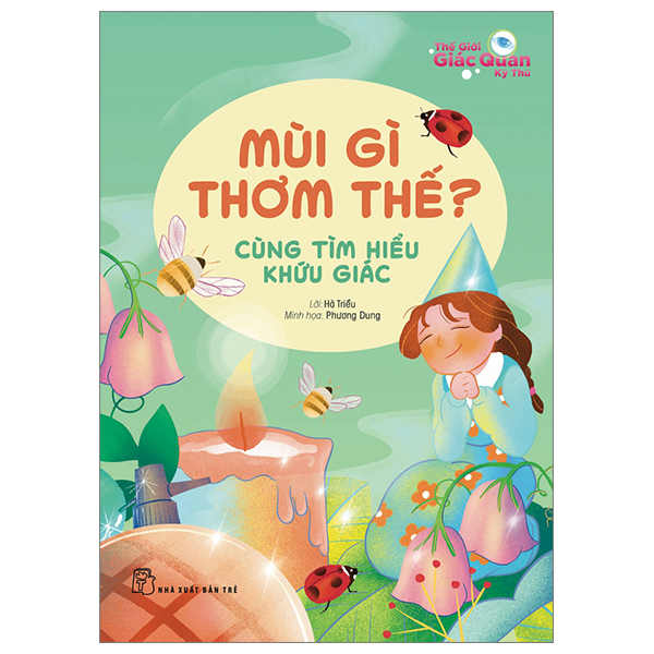 thế giới giác quan kỳ thú: mùi gì thơm thế? - cùng tìm hiểu khứu giác