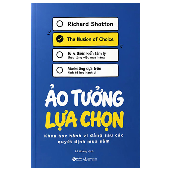 The Illusion Of Choice - Ảo Tưởng Lựa Chọn - Khoa Học Hành Vi Đằng Sau Các Quyết Định Mua Sắm