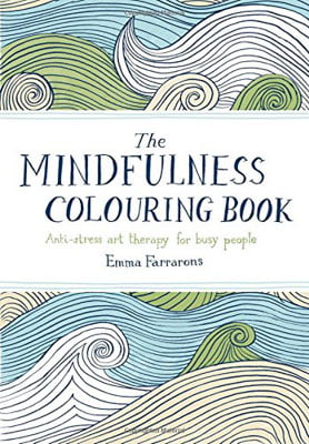 The Mindfulness Colouring Book : Anti-Stress Art Therapy for Busy People
