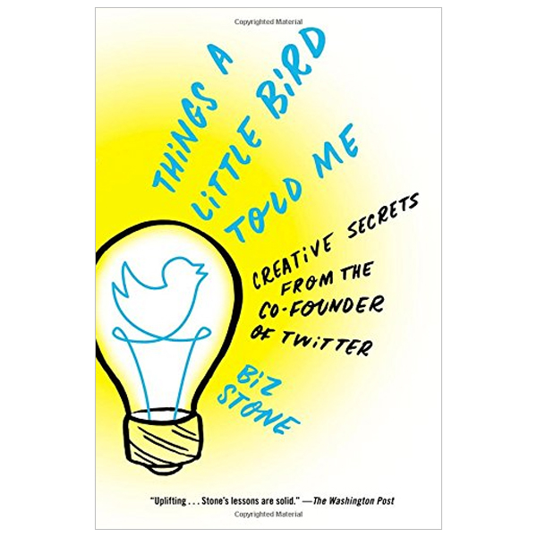 things a little bird told me: creative secrets from the co-founder of twitter