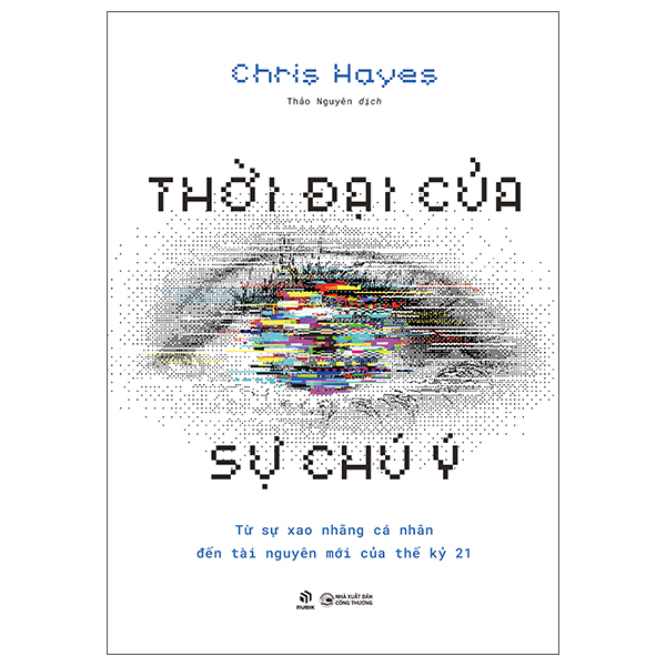 Thời Đại Của Sự Chú Ý - Từ Sự Xao Nhãng Cá Nhân Đến Tài Nguyên Mới Của Thế Kỷ 21