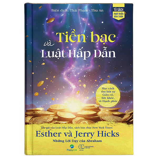 Tiền Bạc Và Luật Hấp Dẫn - Học Cách Thu Hút Sự Giàu Có, Sức Khỏe Và Hạnh Phúc
