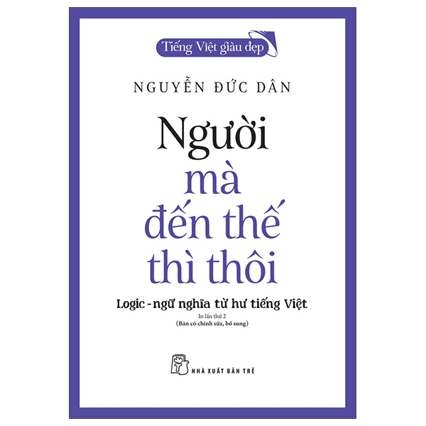 Tiếng Việt Giàu Đẹp - Người Mà Đến Thế Thì Thôi - Logic-Ngữ Nghĩa Từ Hư Tiếng Việt