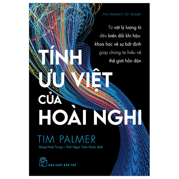 tính ưu việt của hoài nghi - từ vật lý lượng tử đến biến đổi khí hậu - khoa học vế sự bất định giúp chúng ta hiểu về thế giới hỗn độn