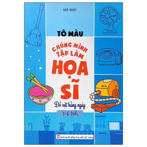 tô màu chúng mình tập làm họa sĩ - 3-6 tuổi - đồ vật hàng ngày