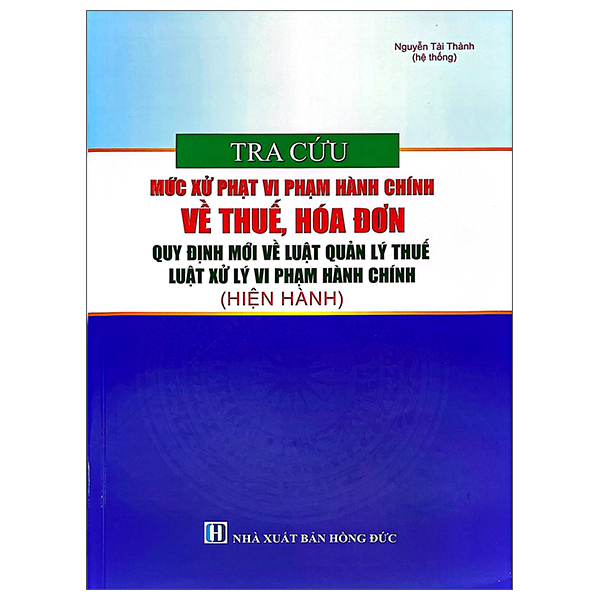 Tra Cứu Mức Xử Phạt Vi Phạm Hành Chính Về Thuế, Hóa Đơn - Quy Định Mới Về Luật Quản Lý Thuế, Luật Xử Lý Vi Phạm Hành Chính (Hiện Hành)