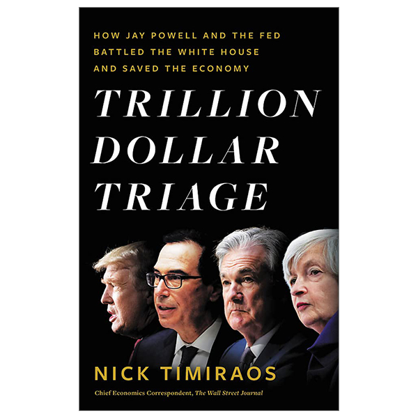 trillion dollar triage: how jay powell and the fed battled a president and a pandemic - and prevented economic disaster