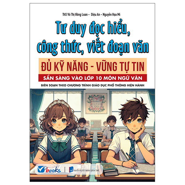 Tư Duy Đọc Hiểu, Công Thức, Viết Đoạn Văn - Đủ Kỹ Năng-Vững Tự Tin - Sẵn Sàng Vào Lớp 10 Môn Ngữ Văn