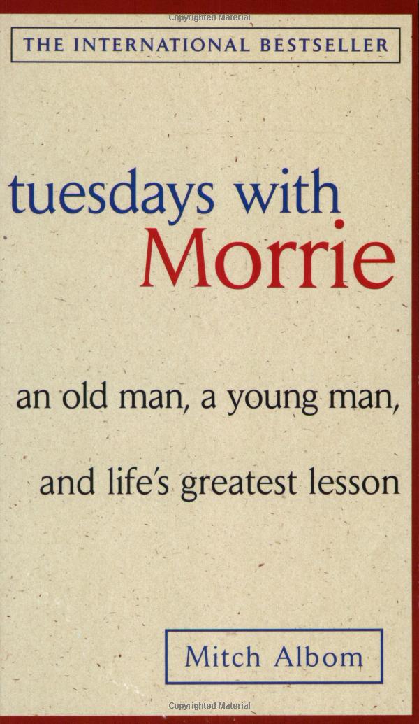 tuesdays with morrie: an old man, a young man, and life's greatest lesson