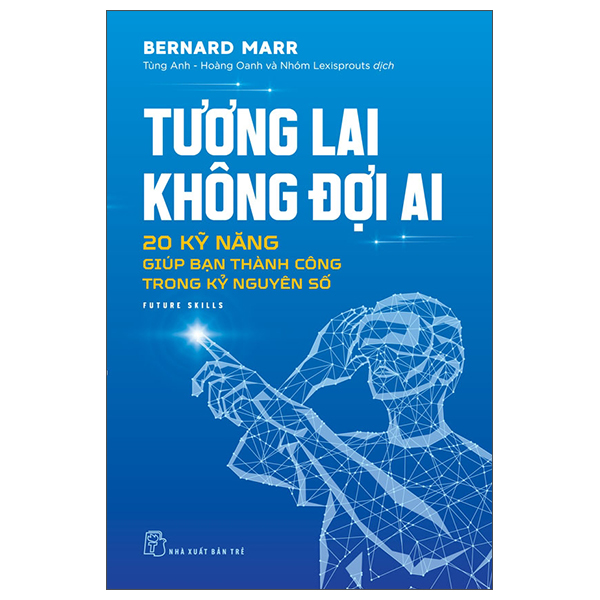 Tương Lai Không Đợi Ai - 20 Kỹ Năng Giúp Bạn Thành Công Trong Kỷ Nguyên Số