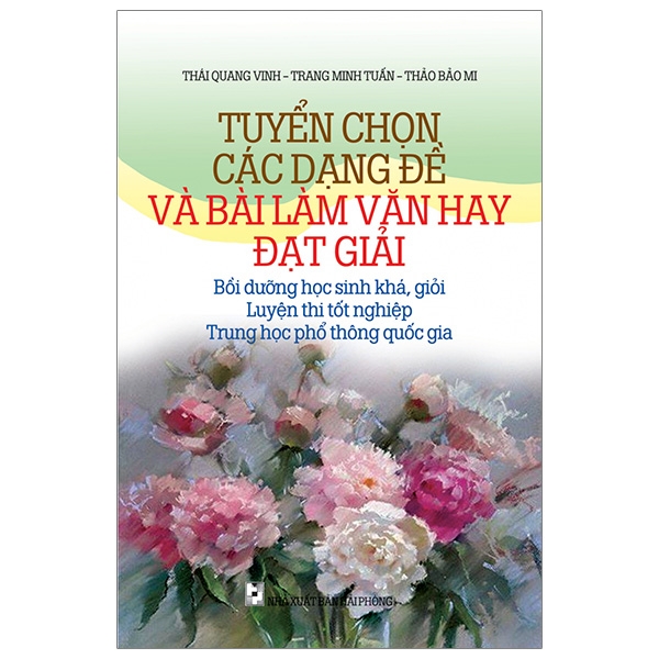 tuyển chọn các dạng đề và bài làm văn đạt giải - bồi dưỡng học sinh khá, giỏi, luyện thi tốt nghiệp, trung học phổ thông quốc gia