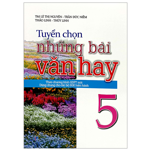 tuyển chọn những bài văn hay 5 (theo chương trình giáo dục phổ thông mới - dùng chung cho các bộ sách giáo khoa hiện hành)