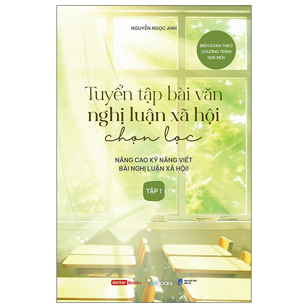 tuyển tập bài văn nghị luận xã hội chọn lọc - nâng cao kỹ năng viết bài nghị luận xã hội - tập 1