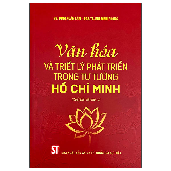 Văn Hóa Và Triết Lý Phát Triển Trong Tư Tưởng Hồ Chí Minh (Xuất Bản Lần Thứ Tư)