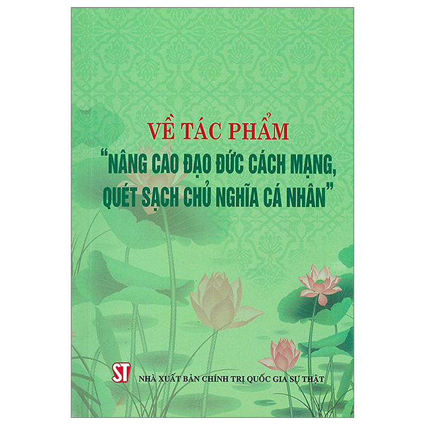 về tác phẩm "nâng cao đạo đức cách mạng, quét sạch chủ nghĩa cá nhân"