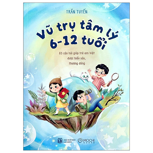 Vũ Trụ Tâm Lý 6-12 Tuổi - 83 Câu Hỏi Giúp Trẻ Em Việt Được Hiểu Sâu, Thương Đúng
