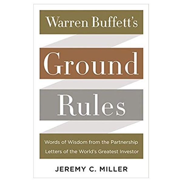 warren buffett's ground rules: words of wisdom from the partnership letters of the world's greatest investor