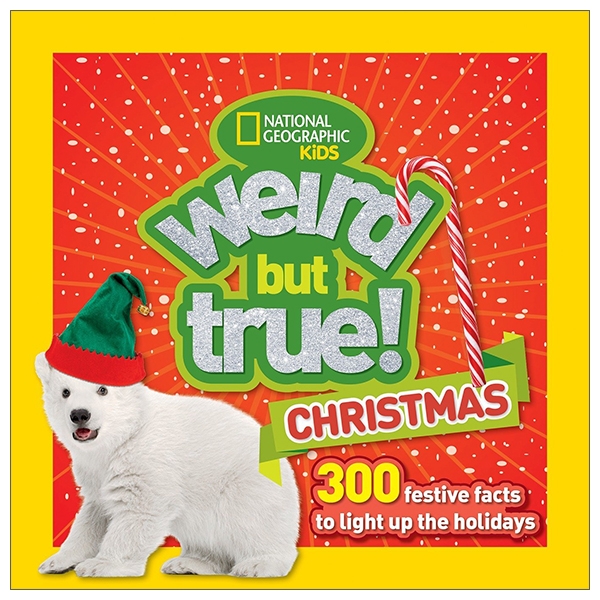 weird but true! christmas: 300 festive facts to light up the holidays